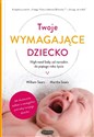 Twoje wymagające dziecko High-need baby od narodzin do piątego roku życia  