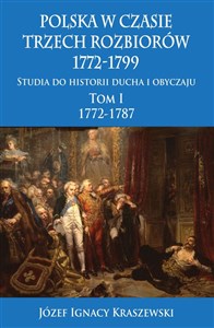 Polska w czasie trzech rozbiorów 1772-1799 Tom 1 Studia do historii ducha i obyczaju 1772-1787 in polish