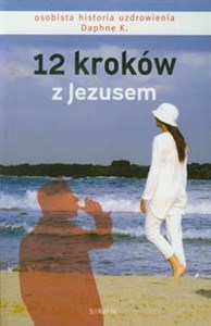 12 kroków z Jezusem Osobista historia uzdrowienia  