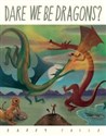 Dare We Be Dragons?   