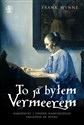 To ja byłem Vermeerem  - Frank Wynne