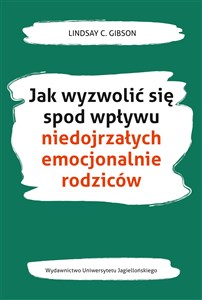 Jak wyzwolić się spod wpływu niedojrzałych emocjonalnie rodziców Polish bookstore