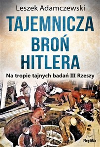 Tajemnicza broń Hitlera Na tropie tajnych badań III Rzeszy bookstore