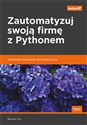 Zautomatyzuj swoją firmę z Pythonem Praktyczne rozwiązania dla firmowej sieci Bookshop