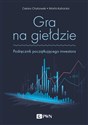 Gra na giełdzie Podręcznik początkującego inwestora - Cezary Chybowski, Marta Kubacka