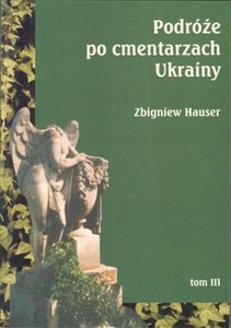 Podróże po cmentarzach Ukrainy dawnej Małopolski Wschodniej Tom 3 books in polish