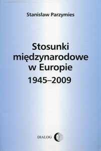Stosunki międzynarodowe w Europie 1945-2009 Polish bookstore
