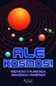 Ale Kosmos! Wszystko o planetach, gwiazdach i rakietach  