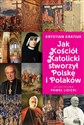 Jak Kościół Katolicki stworzył Polskę i Polaków - Krystian Kratiuk pl online bookstore