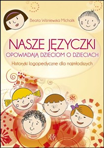 Nasze języczki opowiadają dzieciom o dzieciach Historyjki logopedyczne dla najmłodszych online polish bookstore