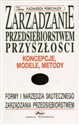 Zarządzanie przedsiębiorstwem przyszłości Koncepcje, modele, metody to buy in USA