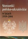 Stosunki polsko-ukraińskie w latach 1939-2004  to buy in USA