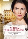 Alicja w krainie czasów Tom 1 Czas zaklęty - Ałbena Grabowska  