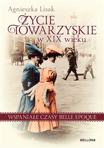 Życie towarzyskie w XIX wieku Wspaniałe czasy belle epoque 