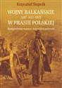 Wojny bałkańskie lat 1912-1913 w prasie polskiej Korespondencje wojenne i komentarze polityczne buy polish books in Usa