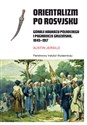 Orientalizm po rosyjsku Górale Kaukazu Północnego i pogranicze gruzińskie, 1845-191 - Austin Jersild