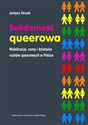 Solidarność queerowa Mobilizacja ramy i działania ruchów queerowych w Polsce Polish Books Canada