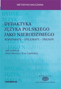 Dydaktyka języka polskiego jako nierodzimego Konteksty - Dylematy - Trendy  