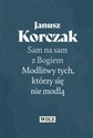 Sam na sam z Bogiem Modlitwy tych którzy się nie modlą - Janusz Korczak