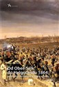 Od Ober-Selk do Helgolandu 1864: austriackie siły zbrojne w wojnie z Danią  