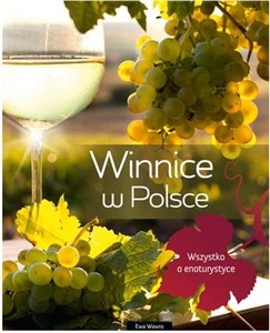 Winnice w Polsce Wszystko o enoturystyce in polish