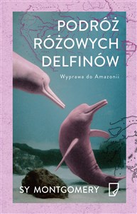 Podróż różowych delfinów Wyprawa do Amazonii  