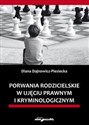 Porwania rodzicielskie w ujęciu prawnym i kryminologicznym - Polish Bookstore USA