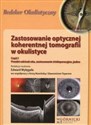 Zastosowanie optycznej koherentnej tomografii w okulistyce Część 1 Przedni odcinek oka, zastosowanie śródoperacyjne, jaskra Polish Books Canada