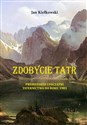 Zdobycie Tatr Prehistoria i początki taternictwa do roku 1903 Tom1 polish books in canada