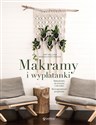 Makramy i wyplatanki. Rękodzieło ze sznurka i nie tylko. 18 oryginalnych projektów  - Amy Mullins, Marnia Ryan-Raison