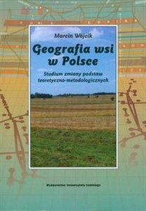 Geografia wsi w Polsce Studium zmiany podstaw teoretyczno-metodologicznych buy polish books in Usa