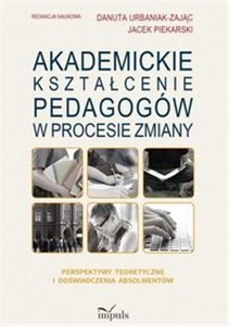 Akademickie kształcenie pedagogów w procesie zmiany Perspektywy teoretyczne i doświadczenia absolwentów pl online bookstore