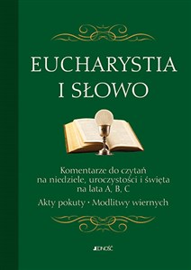 Eucharystia i Słowo Komentarze do czytań na niedziele uroczystości i święta na lata A, B, C. Akty books in polish