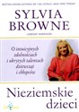 Nieziemskie dzieci O intuicyjnych zdolnościach i ukrytych talentach dziewcząt i chłopców - Sylvia Browne, Lindsay Harrison