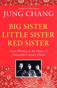 Big Sister, Little Sister, Red Sister Three Women at the Heart of Twentieth-Century China  