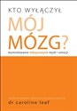 Kto wyłączył mój mózg Kontrolowanie toksycznych myśli i emocji in polish