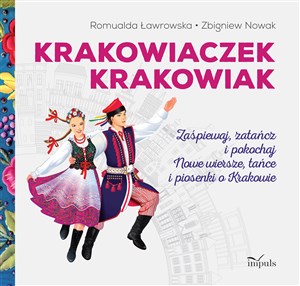 Krakowiaczek Krakowiak Zaśpiewaj, zatańcz i pokochaj nowe wiersze, tańce i piosenki o Krakowie  