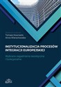 Instytucjonalizacja procesów integracji europejskiej Wybrane zagadnienia teoretyczne i funkcjonalne  