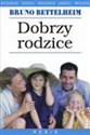 Wystarczająco dobrzy rodzice - Bruno Bettelheim