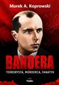 Bandera Terrorysta, morderca, fanatyk - Marek A. Koprowski