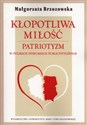 Kłopotliwa miłość Patriotyzm w polskich dyskursach publicystycznych in polish