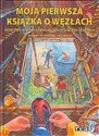 Moja pierwsza książka o węzłach Węzły żeglarskie, wiązanie haczyków, wiązanie krawatów Polish bookstore