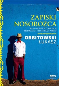 Zapiski Nosorożca Moja podróż po drogach, bezdrożach i legendach Afryki books in polish