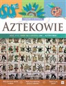 Aztekowie Zabawy z historią Jedz pisz baw się i ubieraj się jak Aztekowie pl online bookstore