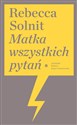 Matka wszystkich pytań - Rebecca Solnit