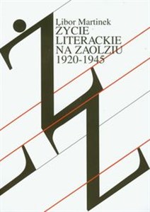Życie literackie na Zaolziu 1920-1945 Wybrane zagadnienia  