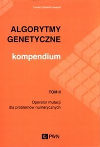 Algorytmy genetyczne Kompendium Tom 2 Operator mutacji dla problemów numerycznych Polish bookstore