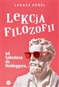 Lekcja filozofii Od Sokratesa do Heideggera… - Łukasz Henel