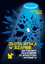 Złota rybka w szambie Jak pokonać uzależnienie od smartfona i internetu - Krzysztof Piersa