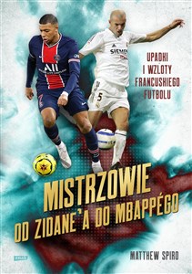 Mistrzowie Od Zidane’a do Mbappégo Upadki i wzloty francuskiego futbolu Polish Books Canada